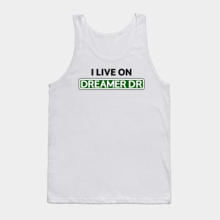 I live on Dreamer Dr Tank Top